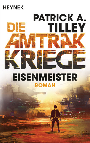 Eisenmeister – Die Amtrak-Kriege 3 von Hahn,  Ronald M., Tilley,  Patrick A.