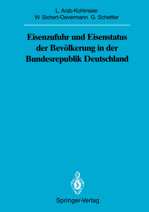 Eisenzufuhr und Eisenstatus der Bevölkerung in der Bundesrepublik Deutschland von Arab-Kohlmeier,  Lenore, Schettler,  Gotthard, Sichert-Oevermann,  Wolfgang