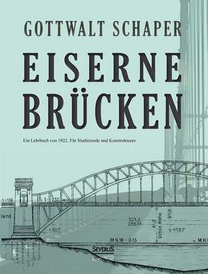 Eiserne Brücken: Ein Lehrbuch von 1922. Für Studierende und Konstrukteure von Schaper,  Gottwalt