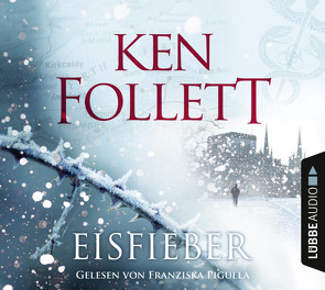 Eisfieber von Follett,  Ken, Pigulla,  Franziska