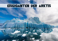 Eisgiganten der Arktis (Wandkalender 2023 DIN A2 quer) von Rehmert,  Olaf