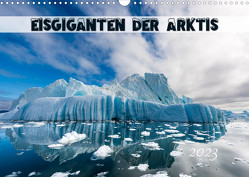 Eisgiganten der Arktis (Wandkalender 2023 DIN A3 quer) von Rehmert,  Olaf