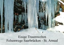 Eisige Traumwelten, Felsenwege Saarbrücken, St. Arnual (Posterbuch DIN A2 quer) von Fiance,  Gerald