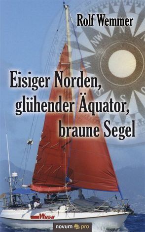 Eisiger Norden, glühender Äquator, braune Segel von Wemmer,  Rolf