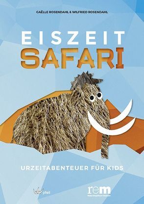 EISZEITSAFARI – Urzeitabenteuer für Kids von ROSENDAHL,  Gaëlle, Rosendahl,  Wilfried