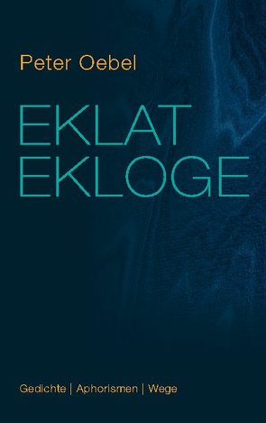 Eklat Ekloge von Oebel,  Peter