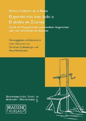 El garrote más bien dado o El alcalde de Zalamea/ Durch die Würgschraube wohlverdient hingerichtet oder Der Schultheiß von Zalamea von Calderón De La Barca,  Pedro, Grokenberger,  Dorothee, Wiedenmann,  Nora