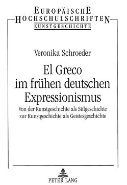 El Greco im frühen deutschen Expressionismus von Schroeder,  Veronika