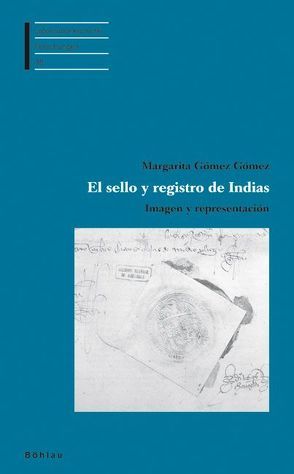 El sello y registro de Indias von Gómez Gómez,  Margarita