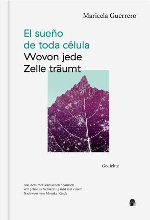 El sueño de toda célula – Wovon jede Zelle träumt von Guerrero,  Maricela, Rinck,  Monika, Schwering,  Johanna