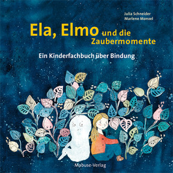 Ela, Elmo und die Zaubermomente von Monzel,  Marlene, Schneider,  Julia