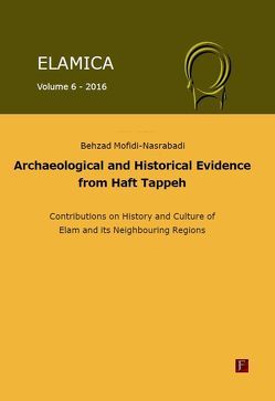 Elamica 6 – Archaeological and historical evidence from Haft Tappeh von Mofidi-Nasrabadi,  Behzad