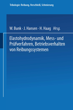 Elastohydrodynamik · Meß- und Prüfverfahren Betriebsverhalten von Reibungssystemen von Bunk,  W., Haag,  H., Hansen,  J.