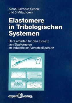 Elastomere in Tribologischen Systemen von Scholz,  Dr. Klaus-Gerhard