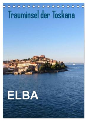 ELBA Trauminsel der Toskana (Tischkalender 2024 DIN A5 hoch), CALVENDO Monatskalender von ElKohl,  ElKohl
