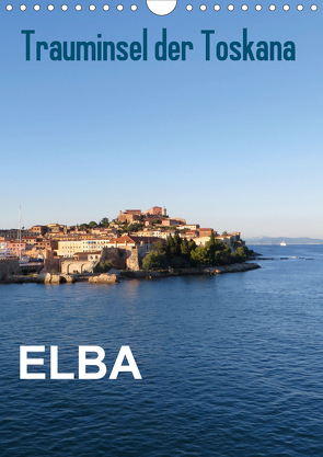 ELBA Trauminsel der Toskana (Wandkalender 2021 DIN A4 hoch) von ElKohl