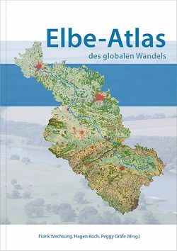 Elbe-Atlas des globalen Wandels von Gräfe,  Peggy, Koch,  Hagen, Wechsung,  Frank
