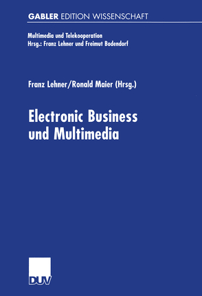 Electronic Business und Multimedia von Lehner,  Franz, Maier,  Ronald