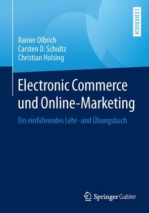 Electronic Commerce und Online-Marketing von Holsing,  Christian, Olbrich,  Rainer, Schultz,  Carsten D.