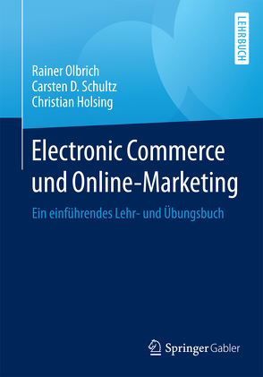 Electronic Commerce und Online-Marketing von Holsing,  Christian, Olbrich,  Rainer, Schultz,  Carsten D.