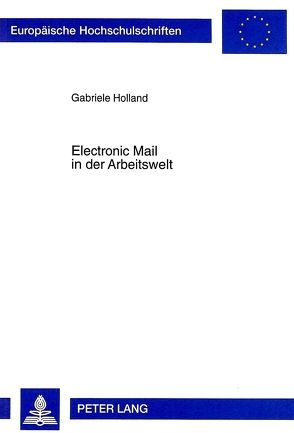 Electronic Mail in der Arbeitswelt von Holland,  Gabriele