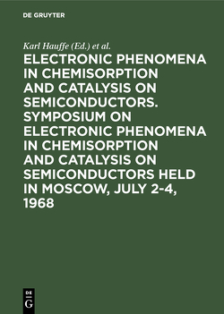 Electronic phenomena in chemisorption and catalysis on semiconductors. Symposium on Electronic Phenomena in Chemisorption and Catalysis on Semiconductors held in Moscow, July 2-4, 1968 von Hauffe,  Karl, Symposium on Electronic Phenomena in Chemisorption and Catalysis on Semiconductors 1968, Wolkenstein,  Th