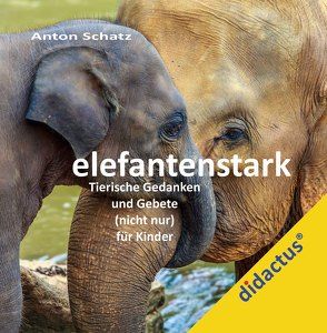 elefantenstark. von Schatz,  Anton