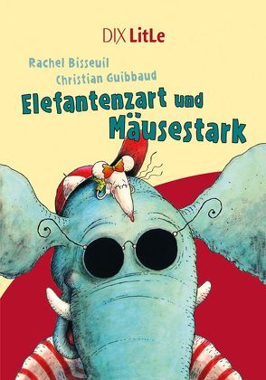 Elefantenzart und Mäusestark von Bisseuil,  Rachel, Guibbaud,  Christian, Rother,  Paula
