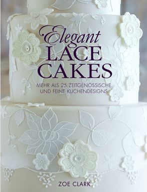 Elegant Lace Cakes von Clark,  Zoe