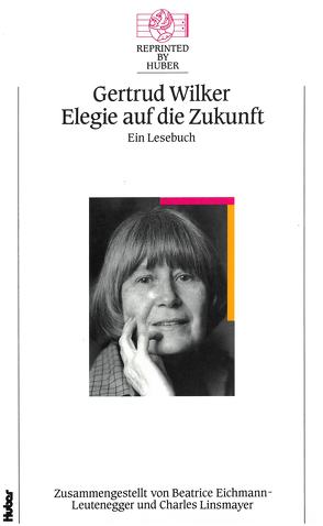 Elegie auf die Zukunft. Ein Lesebuch von Wilker,  Gertrud