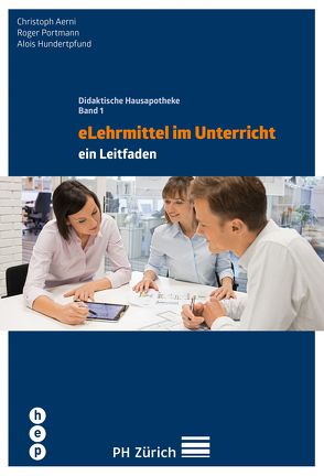 eLehrmittel im Unterricht (E-Book) von Aerni,  Christoph, Hundertpfund,  Alois, Portmann,  Roger