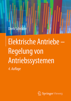 Elektrische Antriebe – Regelung von Antriebssystemen von Schröder,  Dierk