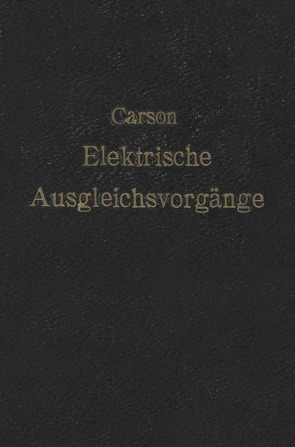 Elektrische Ausgleichsvorgänge und Operatorenrechnung von Carson,  John R., Ollendorf,  F., Pohlhausen,  K.