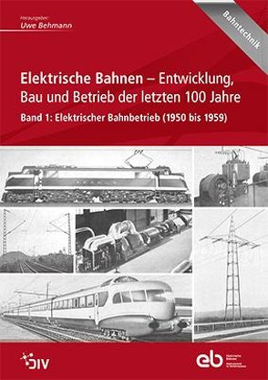 Elektrische Bahnen – Entwicklung, Bau und Betrieb der letzten 100 Jahre von Behmann,  Uwe