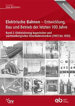 Elektrische Bahnen – Entwicklung, Bau und Betrieb der letzten 100 Jahre von Behmann,  Uwe