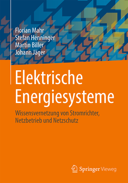 Elektrische Energiesysteme von Biller,  Martin, Henninger,  Stefan, Jäger,  Johann, Mahr,  Florian