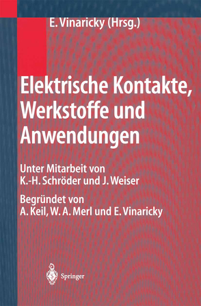 Elektrische Kontakte, Werkstoffe und Anwendungen von Keil,  A., Merl,  W.A., Schröder,  K.-H., Vinaricky, Vinaricky,  Eduard, Weiser,  J.