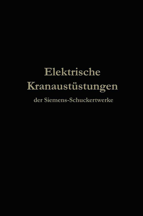 Elektrische Kranausrüstungen der Siemens-Schuckertwerke nach 25jähriger Entwickelung von Julius Springer,  Berlin