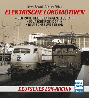Elektrische Lokomotiven von Bäzold,  Dieter, Fiebig,  Günther