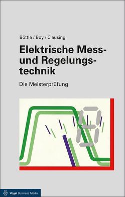 Elektrische Mess- und Regelungstechnik von Böttle,  Peter, Boy,  Günter, Clausing,  Holger