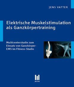 Elektrische Muskelstimulation als Ganzkörpertraining von Vatter,  Jens