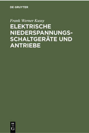 Elektrische Niederspannungsschaltgeräte und Antriebe von Kussy,  Frank Werner