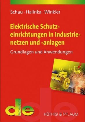 Elektrische Schutzeinrichtungen in Industrienetzen und -anlagen von Halinka,  Adrian, Schau,  Holger, Winkler,  Wilibald