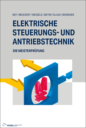 Elektrische Steuerungs- und Antriebstechnik von Behrends,  Peter, Boy,  Hans-Günter, Bruckert,  Klaus, Klaas,  Mark, Meyer,  Theo, Weßels,  Bernhard