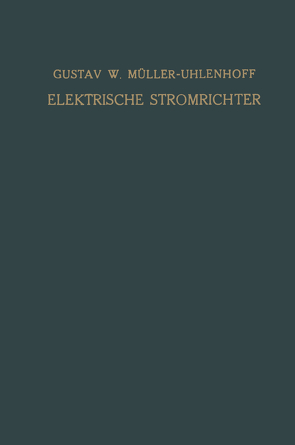 Elektrische Stromrichter (Gleichrichter) von Müller-Uhlenhoff,  Gustav W.