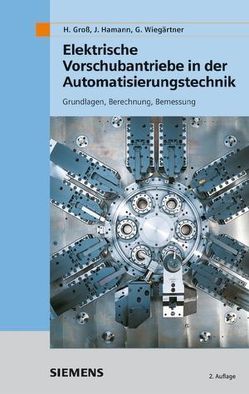 Elektrische Vorschubantriebe in der Automatisierungstechnik von Groß,  Hans, Hamann,  Jens, Wiegärtner,  Georg