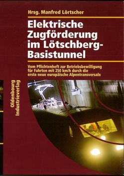 Elektrische Zugförderung im Lötschberg-Basistunnel von Lörtscher,  Manfred