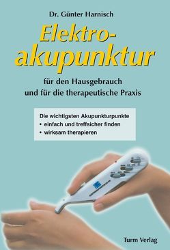 Elektroakupunktur für den Hausgebrauch und die therapeutische Praxis von Harnisch,  Günter