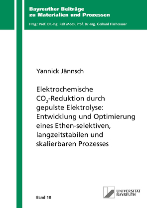 Elektrochemische CO2-Reduktion durch gepulste Elektrolyse: Entwicklung und Optimierung eines Ethen-selektiven, langzeitstabilen und skalierbaren Prozesses von Jännsch,  Yannick