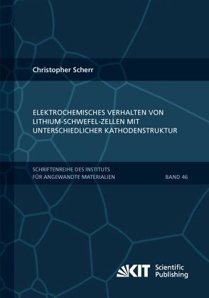 Elektrochemisches Verhalten von Lithium-Schwefel-Zellen mit unterschiedlicher Kathodenstruktur von Scherr,  Christopher